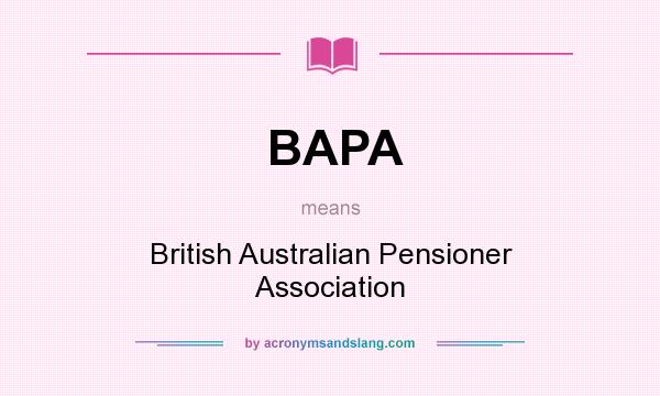 What does BAPA mean? It stands for British Australian Pensioner Association