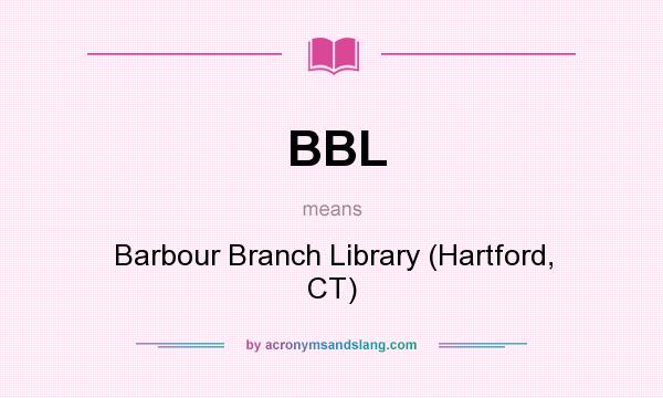 What does BBL mean? It stands for Barbour Branch Library (Hartford, CT)