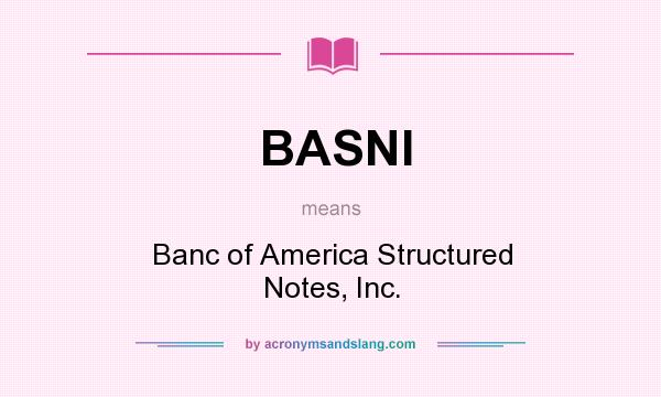 What does BASNI mean? It stands for Banc of America Structured Notes, Inc.
