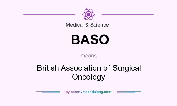 What does BASO mean? It stands for British Association of Surgical Oncology