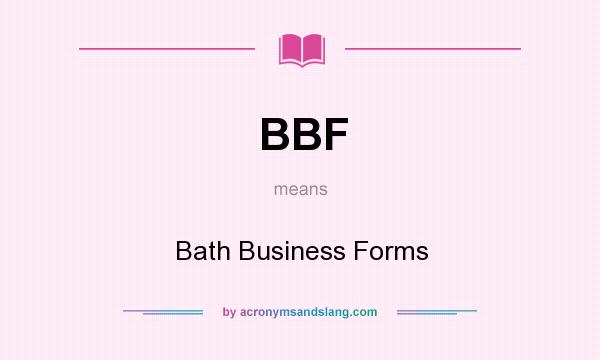 What does BBF mean? It stands for Bath Business Forms