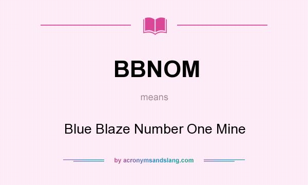 What does BBNOM mean? It stands for Blue Blaze Number One Mine