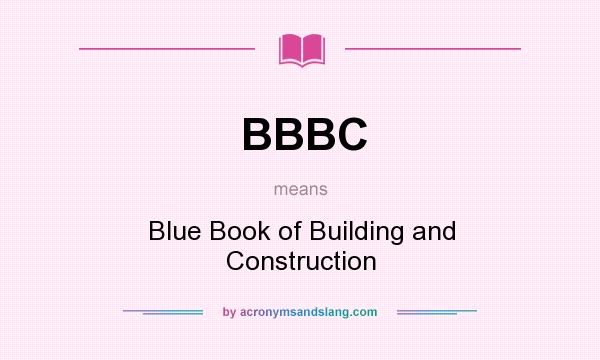 What does BBBC mean? It stands for Blue Book of Building and Construction