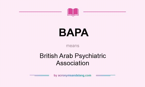 What does BAPA mean? It stands for British Arab Psychiatric Association