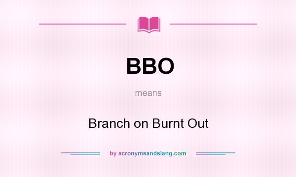 What does BBO mean? It stands for Branch on Burnt Out
