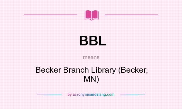 What does BBL mean? It stands for Becker Branch Library (Becker, MN)