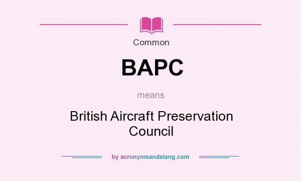 What does BAPC mean? It stands for British Aircraft Preservation Council