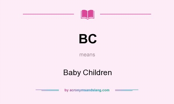 What does BC mean? It stands for Baby Children