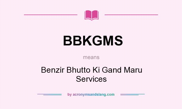 What does BBKGMS mean? It stands for Benzir Bhutto Ki Gand Maru Services