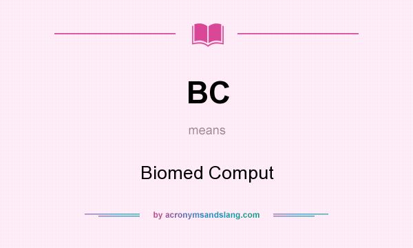 What does BC mean? It stands for Biomed Comput