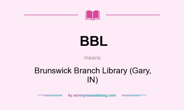 What does BBL mean? It stands for Brunswick Branch Library (Gary, IN)