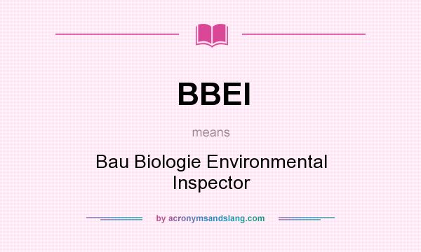 What does BBEI mean? It stands for Bau Biologie Environmental Inspector