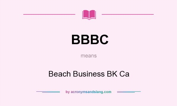 What does BBBC mean? It stands for Beach Business BK Ca