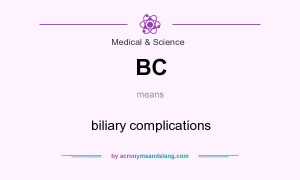 What does BC mean? It stands for biliary complications