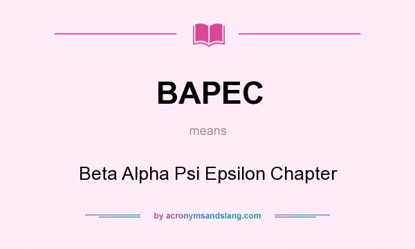 What does BAPEC mean? It stands for Beta Alpha Psi Epsilon Chapter