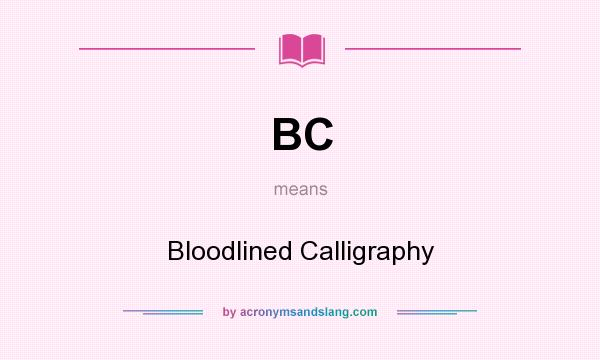 What does BC mean? It stands for Bloodlined Calligraphy