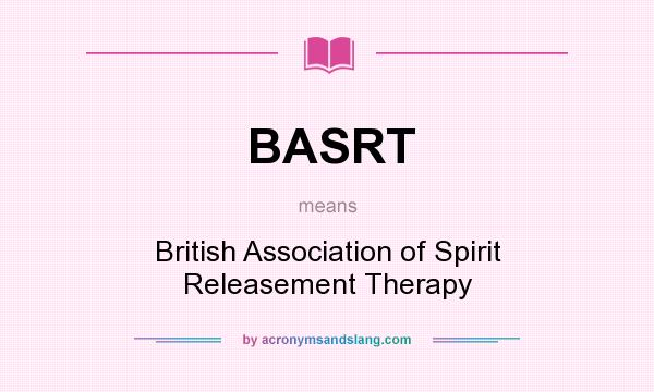 What does BASRT mean? It stands for British Association of Spirit Releasement Therapy