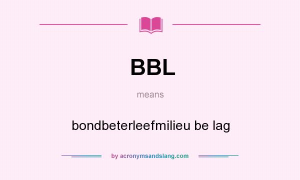 What does BBL mean? It stands for bondbeterleefmilieu be lag