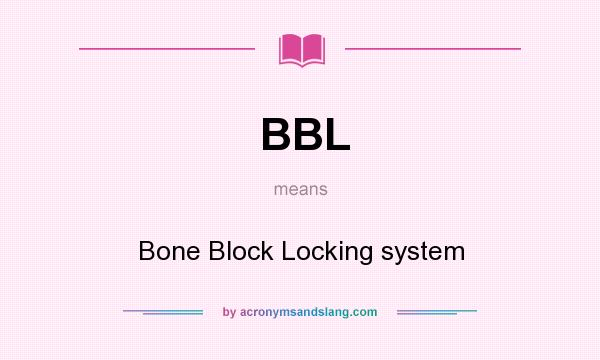 What does BBL mean? It stands for Bone Block Locking system