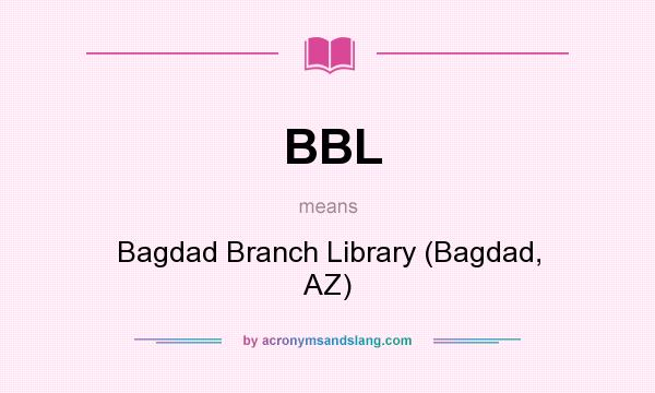 What does BBL mean? It stands for Bagdad Branch Library (Bagdad, AZ)