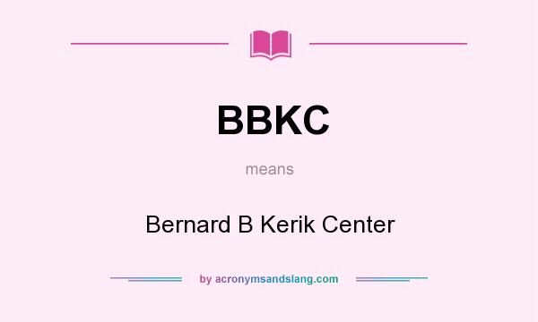 What does BBKC mean? It stands for Bernard B Kerik Center