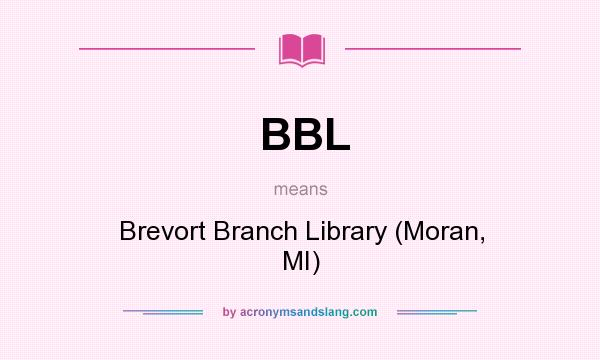 What does BBL mean? It stands for Brevort Branch Library (Moran, MI)