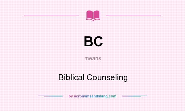 What does BC mean? It stands for Biblical Counseling