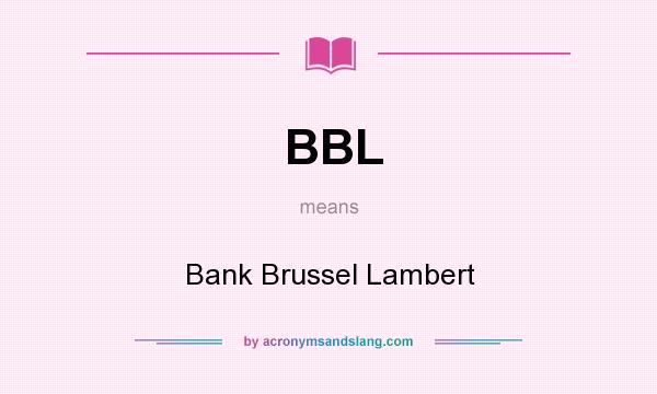 What does BBL mean? It stands for Bank Brussel Lambert