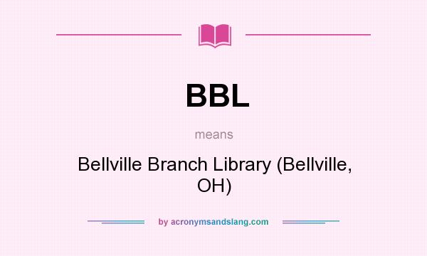 What does BBL mean? It stands for Bellville Branch Library (Bellville, OH)