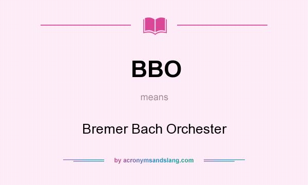 What does BBO mean? It stands for Bremer Bach Orchester