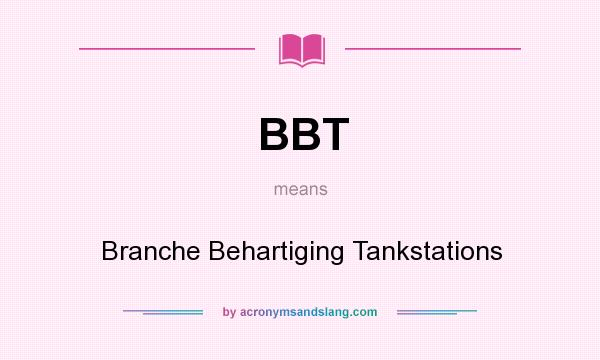 What does BBT mean? It stands for Branche Behartiging Tankstations