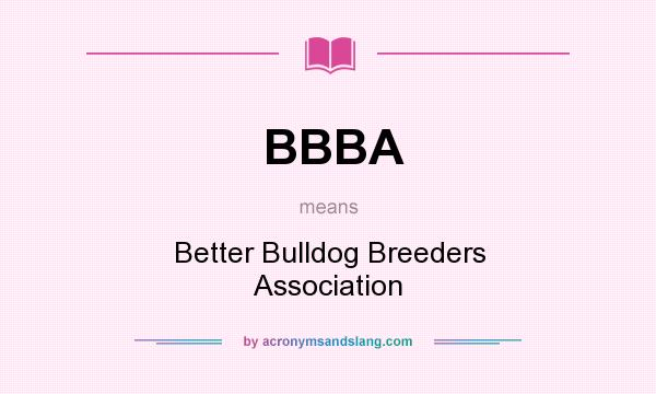 What does BBBA mean? It stands for Better Bulldog Breeders Association