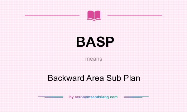 What does BASP mean? It stands for Backward Area Sub Plan