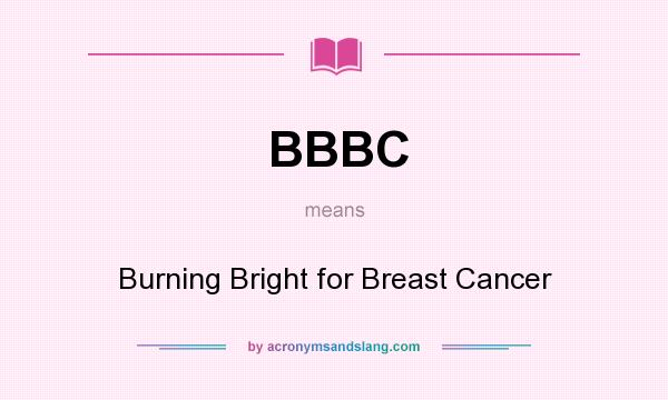 What does BBBC mean? It stands for Burning Bright for Breast Cancer