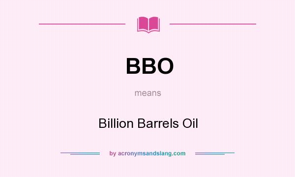 What does BBO mean? It stands for Billion Barrels Oil
