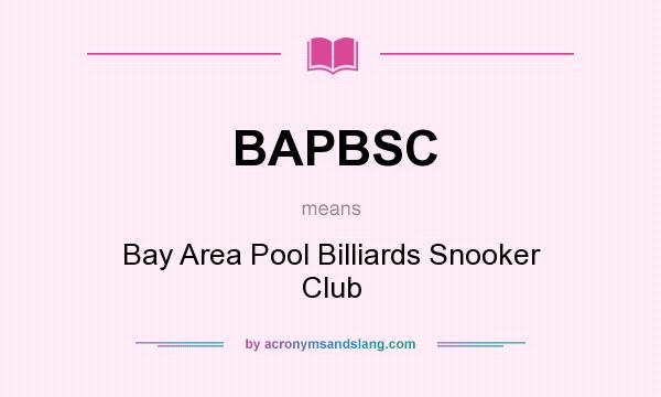 What does BAPBSC mean? It stands for Bay Area Pool Billiards Snooker Club