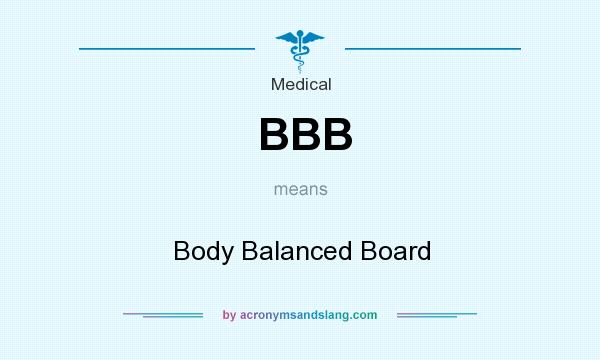 What does BBB mean? It stands for Body Balanced Board