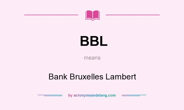What does BBL mean? It stands for Bank Bruxelles Lambert