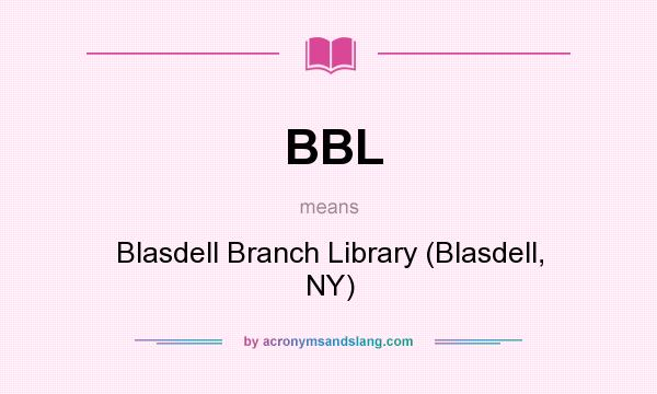 What does BBL mean? It stands for Blasdell Branch Library (Blasdell, NY)