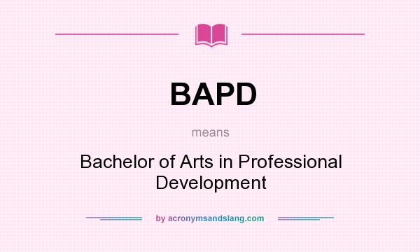 What does BAPD mean? It stands for Bachelor of Arts in Professional Development