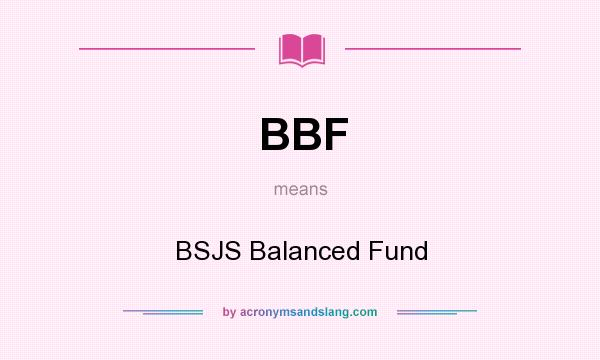 What does BBF mean? It stands for BSJS Balanced Fund