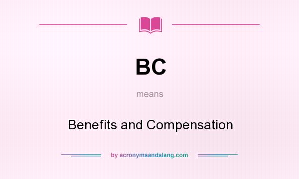What does BC mean? It stands for Benefits and Compensation