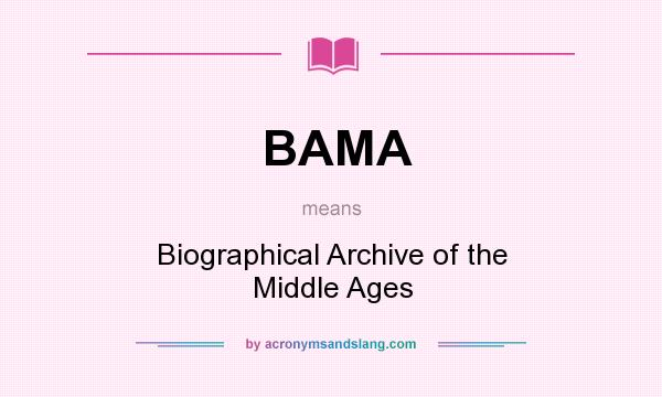 What does BAMA mean? It stands for Biographical Archive of the Middle Ages