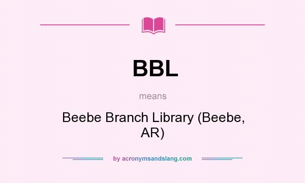 What does BBL mean? It stands for Beebe Branch Library (Beebe, AR)