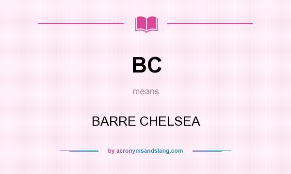 What does BC mean? It stands for BARRE CHELSEA