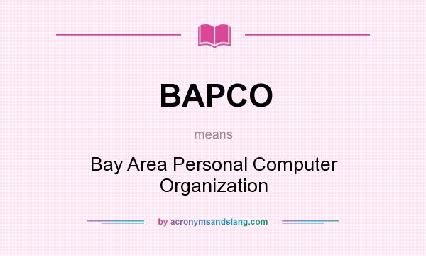 What does BAPCO mean? It stands for Bay Area Personal Computer Organization