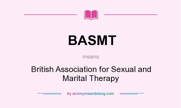 What does BASMT mean? It stands for British Association for Sexual and Marital Therapy