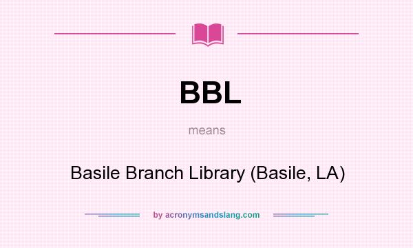 What does BBL mean? It stands for Basile Branch Library (Basile, LA)