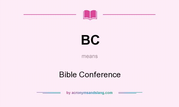 What does BC mean? It stands for Bible Conference