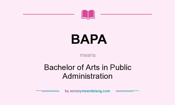 What does BAPA mean? It stands for Bachelor of Arts in Public Administration